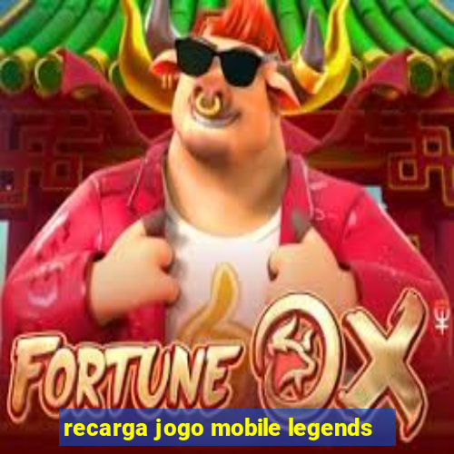 recarga jogo mobile legends